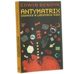 Antymatrix Człowiek w labiryncie sieci Bendyk Edwin [2004] (