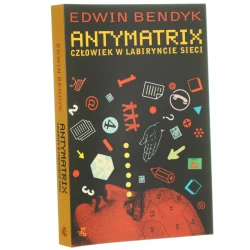 Antymatrix Człowiek w labiryncie sieci Bendyk Edwin [2004]