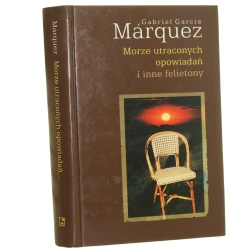 Morze utraconych opowiadań i inne felietony 1980-1984 Gabriel García Márquez [2000]
