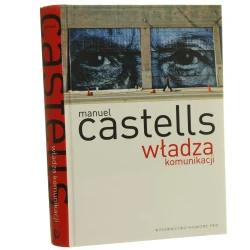 Władza komunikacji /Manuel Castells tł. Jakub Jedliński, Paweł Tomanek [2013]