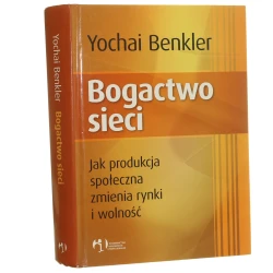 Bogactwo sieci jak produkcja społeczna zmienia rynki i wolność Yochai Benkler tł. Rafał Próchniak [2008]