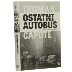 Ostatni autobus i inne opowiadania Capote Truman Przełożył Waldemar Łyś (Mistrzowie Literatury) (2017)