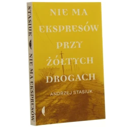 Nie ma ekspresów przy żółtych drogach Andrzej Stasiuk [2023]