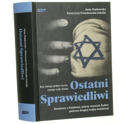 Ostatni sprawiedliwi rozmowy z Polakami, którzy ratowali Żydów podczas drugiej wojny światowej Anna Piątkowska, Katarzyna Pruszkowska-Sokalla [2020]