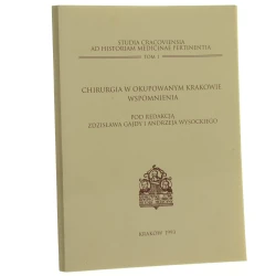 Chirurgia w okupowanym Krakowie wspomnienia pod red. Zdzisława Gajdy i Andrzeja Wysockiego [1993]