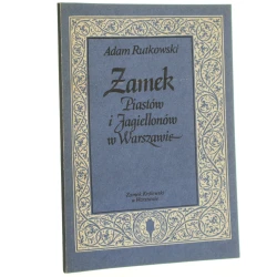 Zamek Piastów i Jagiellonów w Warszawie Adam Rutkowski [1985]