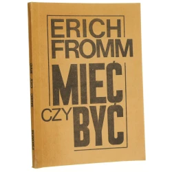 Mieć czy być Duchowe podstawy nowego społeczeństwa Erich Fromm [1989]