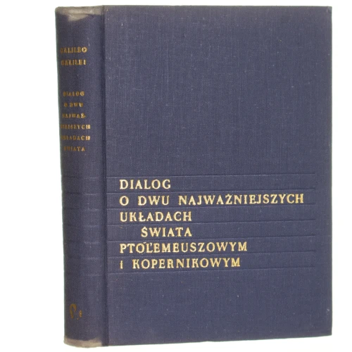 Dialog o dwu najważniejszych układach świata Ptolemeuszowym i Kopernikowym Galileo Galilei [przekł. Edward Ligocki przy współudziale Krystyny Giustiniani-Kępińskiej przedm. Mieczysław Brahmer oprac. graf. Andrzej Rudziński, Henryk Białoskórski]