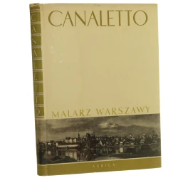 Canaletto, malarz Warszawy [wstęp] napisał Mieczysław Wallis [układ całości R. Glücksman] [1959]