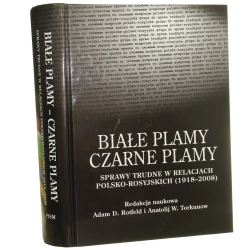 Białe plamy - czarne plamy sprawy trudne w relacjach polsko-rosyjskich 1918-2008 pod red. Adama Daniela Rotfelda i Anatolija W. Torkunowa Polsko-Rosyjska Grupa do Spraw Trudnych [2010]