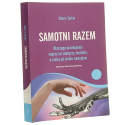 Samotni razem dlaczego oczekujemy więcej od zdobyczy techniki, a mniej od siebie nawzajem Sherry Turkle przekł. Małgorzata Cierpisz [2013]