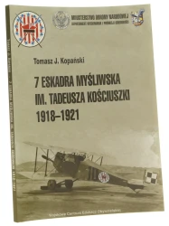 7 Eskadra Myśliwska im. Tadeusza Kościuszki 1918-1921 Tomasz J. Kopański [2011]