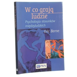 W co grają ludzie psychologia stosunków międzyludzkich Eric Berne przeł. Paweł Izdebski [2004]