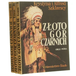 Złoto Gór Czarnych Trylogia indiańska t. I-III [Orle pióra, Przekleństwo złota, Ostatnia walka Dakotów] Szklarscy Krystyna i Alfred [1985]
