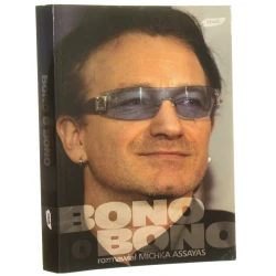 Bono o Bono rozmawiał Michka Assayas przekł. Rafał Śmietana [2007]