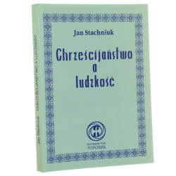Chrześcijaństwo a ludzkość Jan Stachniuk [Książnica Zadrugi / 1997]