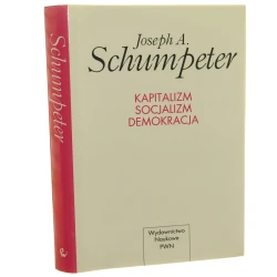 Kapitalizm, socjalizm, demokracja Joseph A. Schumpeter przekł. [z ang.] Michał Rusiński wstęp Stanisław Mikosik wprowadzenie Tom Bottomore [1995]