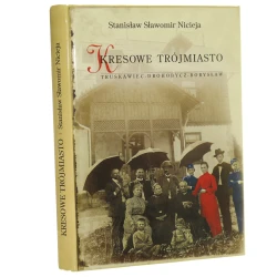 Kresowe trójmiasto Truskawiec, Drohobycz, Borysław Stanisław Sławomir Nicieja [2018]