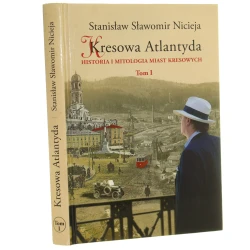 Kresowa Atlantyda Historia i mitologia miast kresowych t. I Lwów Stanisławów Tarnopol Brzeżany Borysław Nicieja Stanisław Sławomir [2012]  