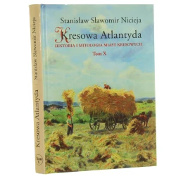 Kresowa Atlantyda historia i mitologia miast kresowych Tom X Złoczów, Zadwórze, Kozaki, Gańczary, Łanowce, Zasmyki Stanisław Sławomir Nicieja [2017]