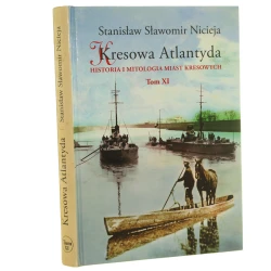 Kresowa Atlantyda historia i mitologia miast kresowych Tom XI Pińsk, Dereszewicze, Mołodów, Porzezcze, Perkowicze, Międzyrzecz Korecki Stanisław Sławomir Nicieja [2018]