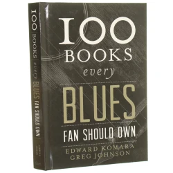 100 Books Every Blues Fan Should Own Edward Komara Greg Johnson (2014)