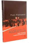 Agorafilia Sztuka i demokracja w postkomunistycznej Europie Piotrowski Piotr (2010)