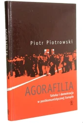 Agorafilia Sztuka i demokracja w postkomunistycznej Europie Piotrowski Piotr [2010]