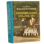 Powstania Śląskie 1919-1920-1921 Nieznana wojna polsko-niemiecka Kaczmarek Ryszard [2019]