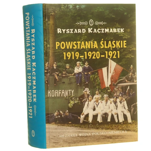 Powstania Śląskie 1919-1920-1921 Nieznana wojna polsko-niemiecka Kaczmarek Ryszard [2019]