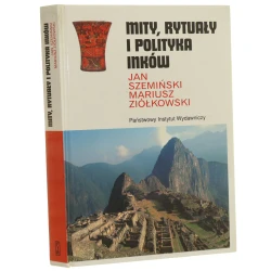 Mity, rytuały i polityka Inków Jan Szemiński, Mariusz Ziółkowski (Seria Ceramowska) (2006) 