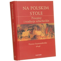 Na polskim stole Przepisy i tradycje szlacheckie Szymanderska Hanna [2005]