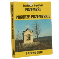 Przemyśl i Pogórze Przemyskie przewodnik Stanisław Kryciński [współaut. Piotr Antoniak et al.] [1997]