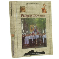 Pielgrzymowanie Antoni Jackowski [A to Polska Właśnie / 2000]
