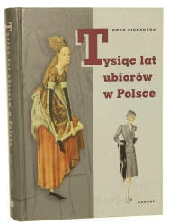 Tysiąc lat ubiorów w Polsce Anna Sieradzka (2007)