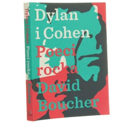 Dylan i Cohen poeci rocka David Boucher przełożył Jerzy Łoziński [2016]