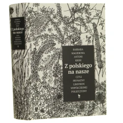 Z polskiego na nasze, czyli Prywatny leksykon współczesnej polszczyzny Barbara Magierowa, Antoni Kroh [2019]