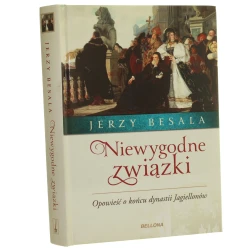 Niewygodne związki opowieść o końcu dynastii Jagiellonów Jerzy Besala [2017]