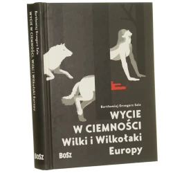 Wycie w ciemności wilki i wilkołaki Europy Bartłomiej Grzegorz Sala ilustracje Justyna Sokołowska [2017]