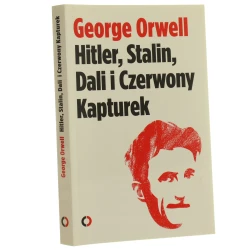 Hitler Stalin Dali i Czerwony Kapturek Orwell George Przeł. z ang. Bartłomiej Zborski (2013)