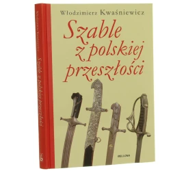 ﻿Szable z polskiej przeszłości Kwaśniewicz ﻿Włodzimierz [2015]