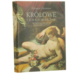 Królowe i ich kochankowie 900 lat intryg, namiętności i pasjonującej polityki Eleanor Herman przełożyła Barbara Tarnas [2007]