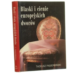 Blaski i cienie europejskich dworów Tadeusz Pasierbiński [1996]