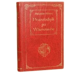 Krótki ilustrowany Przewodnik po Warszawie Z 95 ilustracjami w tekście planem miastem i mapą okolic Orłowicz Mieczysław (Reprint) (varsaviana)