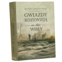 Gwiazdy rdzewieją na dnie Wisły Bohdan Urbankowski [2018]