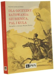 Dla ojczyzny ratowania: szubienica, pal i kula dyscyplina w dawnym Wojsku Polskim Piotr Korczyński [2019]