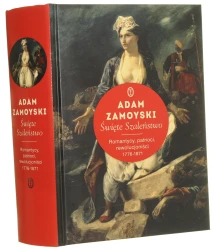 Święte Szaleństwo romantycy, patrioci, rewolucjoniści 1776-1871 Adam Zamoyski przeł. Michał Ronikier [2015]