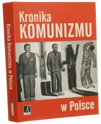 Kronika komunizmu w Polsce [autorzy: dr hab. Włodzimierz Bernacki, dr Adam Dziurok, dr Maciej Korkuć, dr Filip Musiał, Jarosław Szarek, prof. dr hab. Ryszard Terlecki] [2009]
