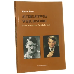 Alternatywna wizja historii prace historyczne Davida Irvinga Marcin Karas [2013]