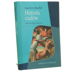 Historia cudów od średniowiecza do dziś Joachim Bouflet przeł. Krzysztof Żaboklicki [Horyzonty Cywilizacji / 2011]